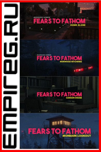 Fears to Fathom - Антология [Home Alone, Norwood Hitchhike, Carson House, Ironbark Lookout] (2021-2023) PC | Пиратка [Portable]